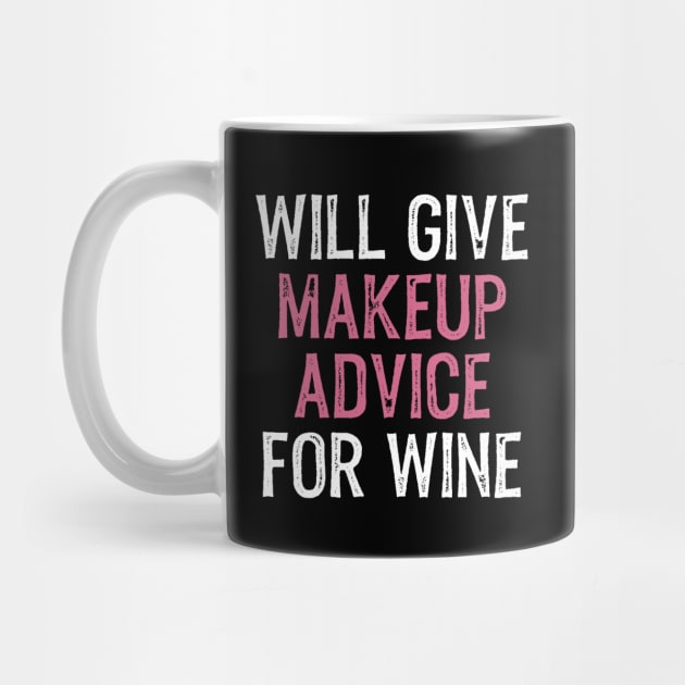 Will Give Makeup Advice for Wine Funny MUA Cosmetics Wine Lover by wygstore